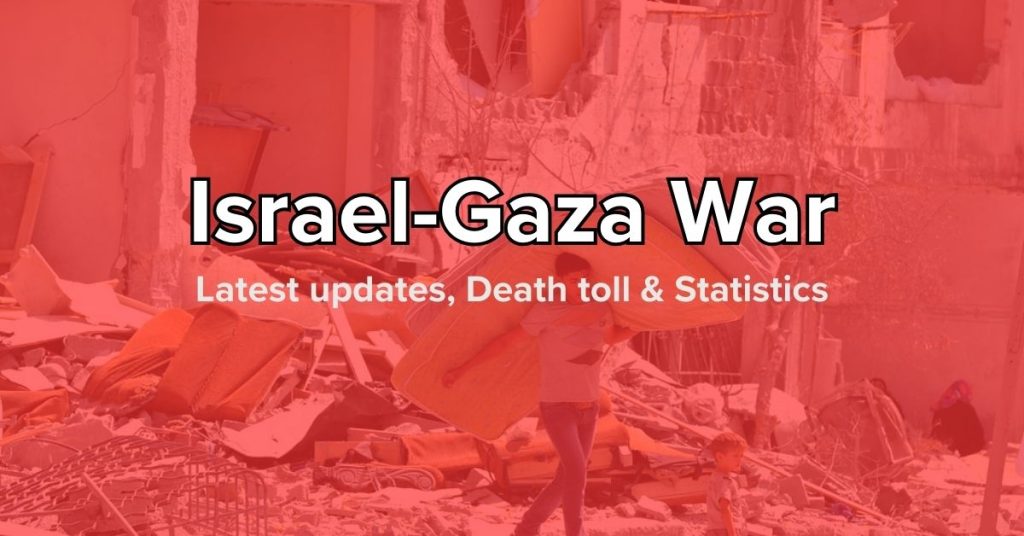 Israel Gaza War - Latest updates, Death toll & Statistics